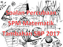 Kertas soalan peperiksaan percubaan spm matematik tambahan kelantan spm sijil pelajaran malaysia tahun 2017. Soalan Percubaan Spm Matematik Tambahan Sbp 2017 Gurubesar My
