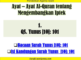 Dalam beberapa ayat dalam al quran dijelaskan betapa manusia merupakan penentu kelestarian alam semesta itu sendiri. Ayat Ayat Al Qur An Tentang Mengembangkan Iptek Ppt Download