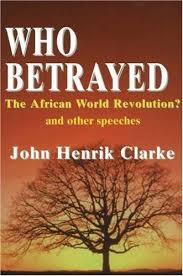 Who Betrayed The African World Revolution John Henrik Clarke African American Books Black History Books African American Literature