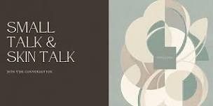 Small Talk & Skin Talk