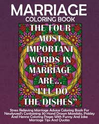 What a happy and holy fashion it is that those who love one another should rest on the same pillow. Marriage Coloring Book Stress Relieving Marriage Advice Coloring Book For Newlyweds Containing 30 Hand Drawn Mandala Paisley And Henna Color Paperback Nowhere Bookshop