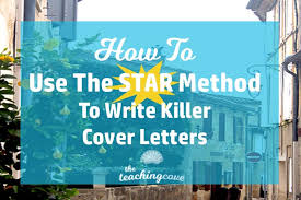 Here's how to do it right. How To Use The S T A R Method To Write A Cover Letter The Teaching Cove