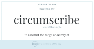 Circumscribe Has A Lot Of Relatives In English Its Latin Predecessor Circumscribere Which Roughly Tr Uncommon Words Word Definitions English Vocabulary Words