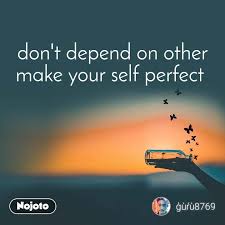 Don T Depend On Other Make Your Self Perfect Trut Nojoto