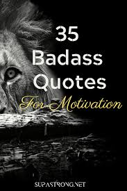 35 Badass Quotes With Pictures To Get You Motivated In 2020 Badass Quotes Inspirational Quotes Pictures Picture Quotes