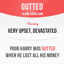 Get the flicks neck gaiter and mug. Gutted Means Very Upset Devastated Example Poor Harry Was Gutted When He Lost All His Money Slang E English Phrases Learn English Idioms And Phrases