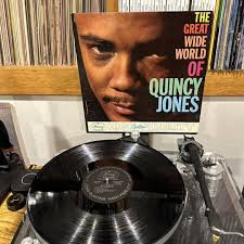 RIP Quincy Jones Quincy Jones, The Great Wide World, Mercury Records 20561,  deep groove. Super charged big band session conducted by Quincy and  features such artists as Lee Morgan, Art Farmer, Ernie