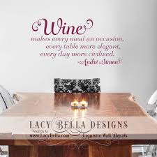 Wine Makes Every Meal An Occasion Every Table More Elegant Every Day More Civilized Andre Simon Quote Unique Decals Creative Wall Decor Wall Decal Sticker