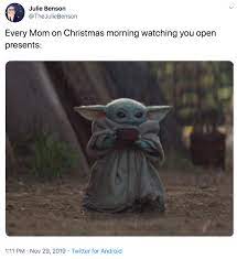 Baby yoda memes feature a creature who is not actually yoda as a baby, but which can only be described as baby yoda, made an appearance on the new disney+ show the mandalorian , instantly opening the floodgates to baby yoda memes. Every Mom On Christmas Morning Watching You Open Presents Baby Yoda Drinking Soup Know Your Meme
