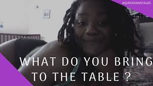 Queenvaniitalks What Do You Bring To The Table Bring It On Strong Women Women