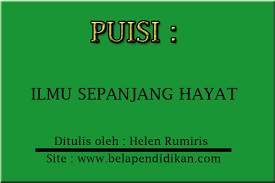 Dalam arti luas pendidikan sepanjang hayat (lifelong education) adalah bahwa pendidikan tidak berhenti hingga individu menjadi dewasa, tetapi tetap berlanjut sepanjang hidupnya. Puisi Ilmu Sepanjang Hayat Keluhkesah Com