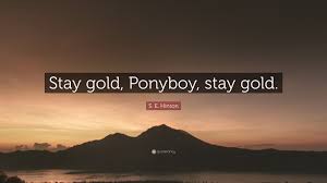 Maybe you would like to learn more about one of these? S E Hinton Quote Stay Gold Ponyboy Stay Gold