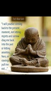 I Will Practice Coming Back To The Present Moment Thich Nhat Hanh Mindfulness Consciousness Awakening Selfdev Buddha Quote Buddhist Quotes Buddhism Quote