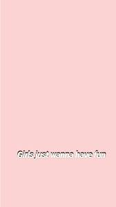 Girls Just Wanna Have Fun Cute Picture Quotes Phone Wallpaper Quotes Wallpaper Quotes
