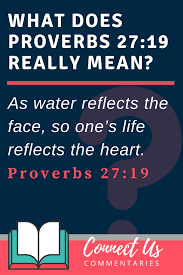 Ang una'y tumutukoy sa madaling maunawaan ng nagbabasa o nakikinig; Proverbs 27 19 Meaning Of Face In Water Connectus