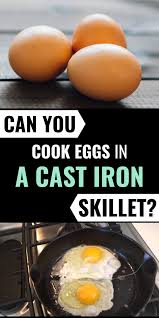 Can You Cook Eggs In A Cast Iron Skillet In 2020 How To Cook Eggs Cast Iron Skillet Egg Cast Iron