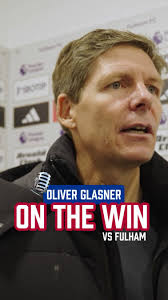 Oliver Glasner praises Nathaniel Clyne for his outstanding performance  against Fulham 👏