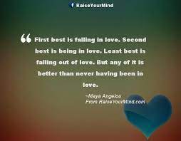 Looking for the best quotes about true love? Love Quotes Sayings Verses First Best Is Falling In Love Second Best Is Being In Love Least Best Is Falling Out Of Love But Any Of It Is Better Than