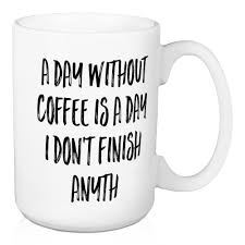 Around my third day without coffee, i realized i hadn't pooped since before the challenge. Wrought Studio Coggins A Day Without Coffee Coffee Mug Wayfair