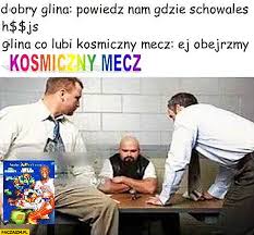 Cda nie limituje przepustowości oraz transferu danych. Dobry Glina Powiedz Nam Gdzie Schowales Hajs Glina Co Lubi Kosmiczny Mecz Ej Obejrzyjmy Kosmiczny Mecz Przesluchanie Paczaizm Pl