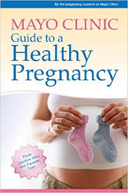 mayo clinic guide to a healthy pregnancy from doctors who