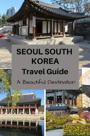 Seoul South Korea Travel Guide For First Time Visitors Sarath Travels In 2020 South Korea Travel Korea Travel Travel Destinations Asia