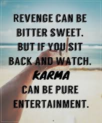 Revenge Can Be Bitter Sweet But If You Sit Back And Watch Karma Can Be Pure Entertainment Thepowerofsilence Inspirationalquo Karma Quotes Quotations Karma