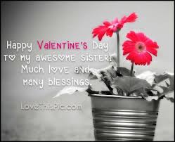 Happy Valentine S Day To My Awesome Sister Happy Valentine Day Quotes Happy Valentines Day Sister Happy Valentines Day