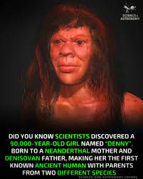 90,000 years ago, a young girl named Denny lived in Siberia. What makes her  so extraordinary? Her DNA revealed that her mother was a Neanderthal and  her father a Denisovan—two different human