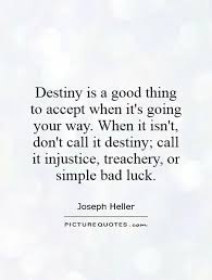 There is a destiny which has the control of our actions, not to be resisted by the strongest efforts of human nature. Fate And Destiny Quotes Quotesgram