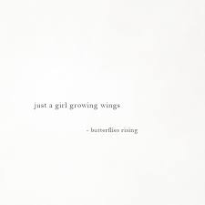 Just A Girl Growing Wings Butterflies Rising Bio Quotes Words Quotes Pretty Quotes