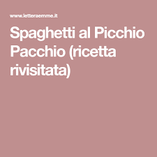 Join facebook to connect with picchio pacchio and others you may know. Spaghetti Al Picchio Pacchio Ricetta Rivisitata Ricette Spaghetti Picchio