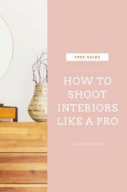 Interior Photography Tips And Basics For Anyone Looking To Get The Most Out Of Indoor P Interior Photography Interior Design Photography Interior Design Photos