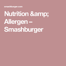 Smashburger Nutrition Allergen Nutrition Information
