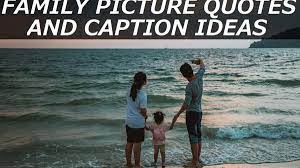 150 Family Picture Quotes And Caption Ideas Turbofuture