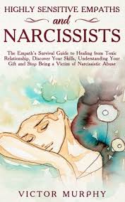 Do not mumble or complain about others who have hurt you behind their backs. Highly Sensitive Empaths And Narcissists The Empath S Survival Guide To Healing From Toxic Relationship Discover Your Skills Understanding Your Gift And Stop Being A Victim Of Narcissistic Abuse By Victor Murphy