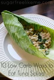 Sugar Free Like Me 10 Low Carb Ways To Eat Tuna Salad Healthy Healthy Recipes Low Carb Recipes