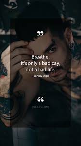 It Just A Bad Day Not A Bad Life Lyrics Johnny Depp Quotes Breathe It S Only A Bad Day Not A Bad Life Johnny Depp Quote Johnny Depp Quotes Inspirational Quotes Motivation Inspirational Quotes