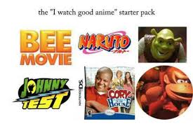 You can answer that question by voting on the series below. The I Watch Good Anime Starter Pack Bee Movie Ous Animals Meme On Me Me