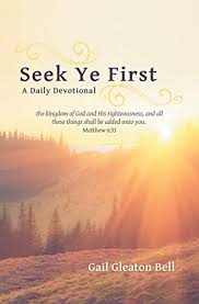 Seek ye first the kingdom of god (matthew 6:33, kjv). Seek Ye First A Daily Devotional Kindle Edition By Bell Gail Gleaton Religion Spirituality Kindle Ebooks Amazon Com