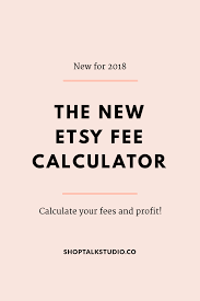 New Etsy Fees Calculator Calculate Your Fees And Profits With This Fee Calculator Updated For 2018 Etsy Business Etsy Seo Etsy Shop Owner
