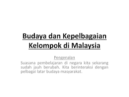 Menurut kementerian perpaduan, kebudayaan, kesenian dan warisan malaysia Ppt Budaya Dan Kepelbagaian Kelompok Di Malaysia Powerpoint Presentation Id 805038