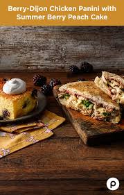 Berry Dijon Chicken Panini With Summer Berry Peach Cake Recipe Publix Recipes Recipes Food