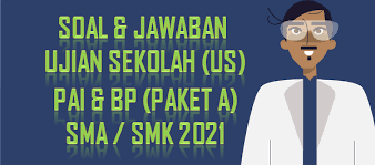Soal Jawaban Ujian Sekolah Pai Sma Smk Tahun 2021 Paket A Sinau Thewe Com