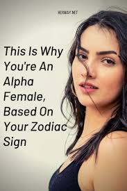 A poet is a painter in his way, he draws to the life, but in another. This Is Why You Re An Alpha Female Based On Your Zodiac Sign Alpha Female Alpha Girl Alpha Female Quotes