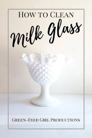 How do you clean cloudy glass vase? How To Clean Milk Glass Vases Green Eyed Girl Productions