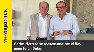Carlos Herrera se reencuentra con el Rey emérito en Dubai - YouTube