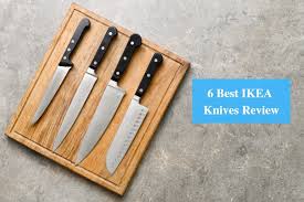In search of the best chef's knife a knife is probably the only kitchen tool you must use every single time you prepare food. 6 Best Ikea Knives Review 2021 Ikea Product Reviews