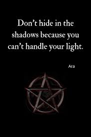 Don T Hide In The Shadows Love Your Light Learn Wicca In An Online Community Spell Books Spell Book In 2020 Healing Quotes Self Healing Quotes Manifestation Quotes