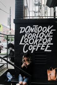 Don T Look For Love Look For Coffee Brooklyn Coffee Brooklyn Travel Brooklyn Coffee Shop